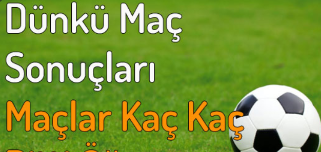 Dünkü Maç Sonuçları
